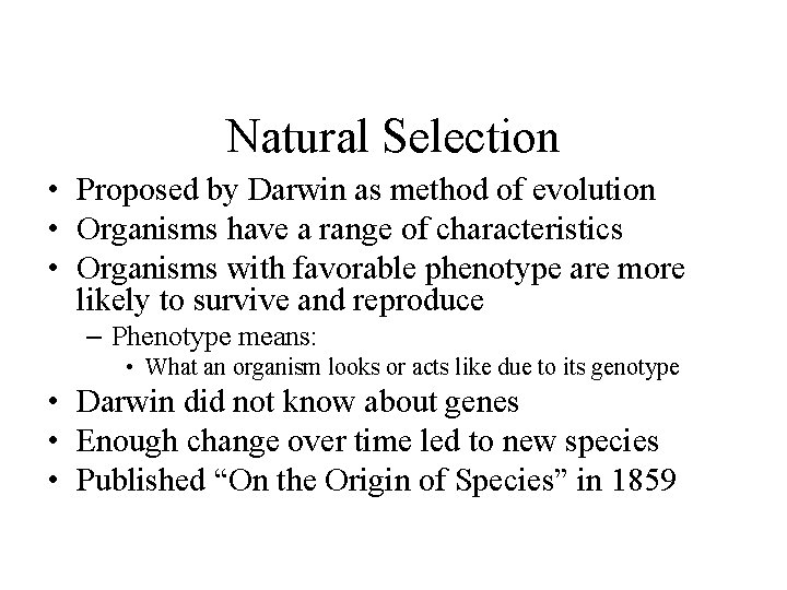 Natural Selection • Proposed by Darwin as method of evolution • Organisms have a