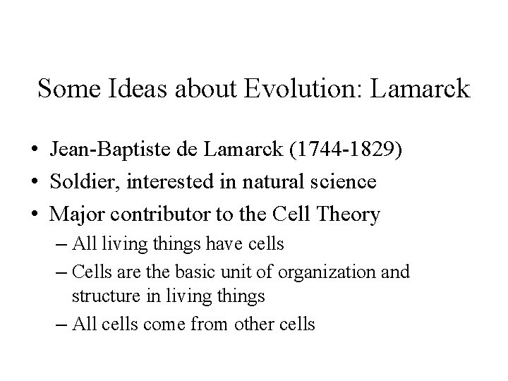Some Ideas about Evolution: Lamarck • Jean-Baptiste de Lamarck (1744 -1829) • Soldier, interested
