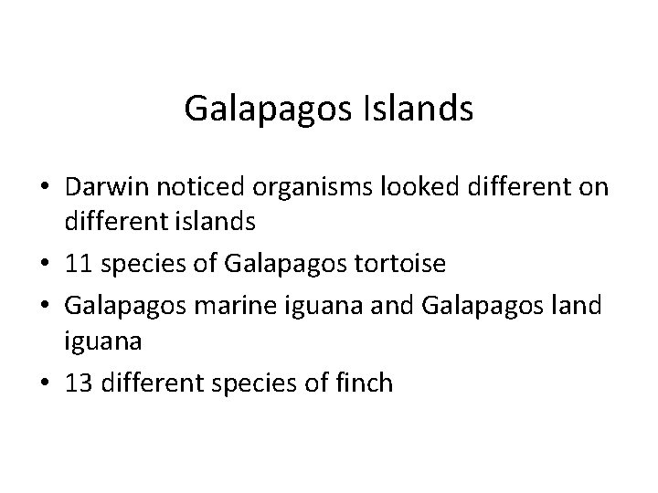 Galapagos Islands • Darwin noticed organisms looked different on different islands • 11 species