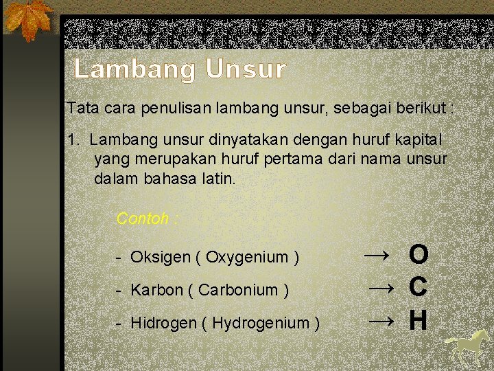 Lambang Unsur Tata cara penulisan lambang unsur, sebagai berikut : 1. Lambang unsur dinyatakan