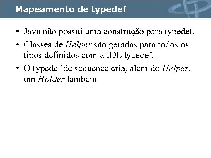 Mapeamento de typedef • Java não possui uma construção para typedef. • Classes de