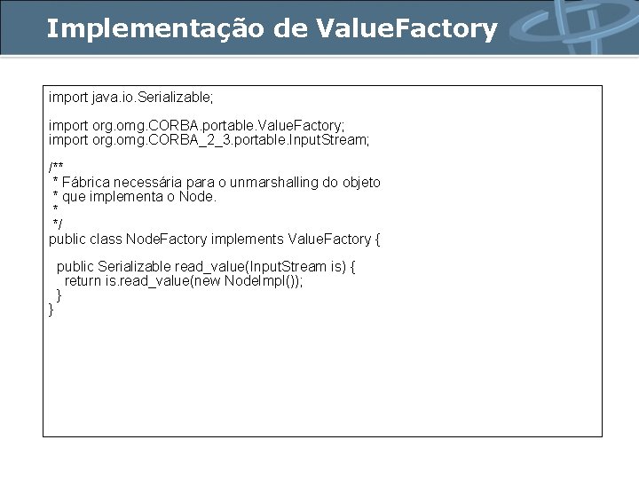 Implementação de Value. Factory import java. io. Serializable; import org. omg. CORBA. portable. Value.