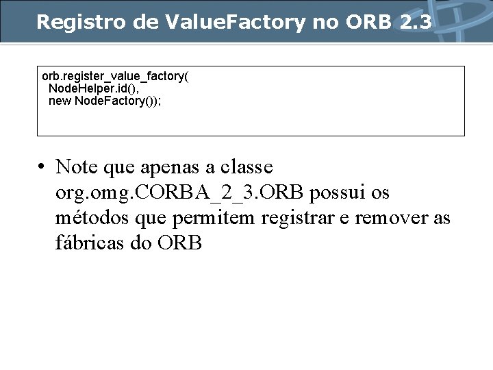 Registro de Value. Factory no ORB 2. 3 orb. register_value_factory( Node. Helper. id(), new