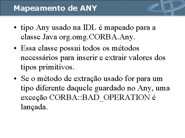 Mapeamento de ANY • tipo Any usado na IDL é mapeado para a classe