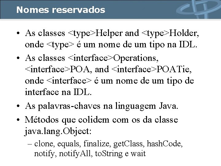 Nomes reservados • As classes <type>Helper and <type>Holder, onde <type> é um nome de