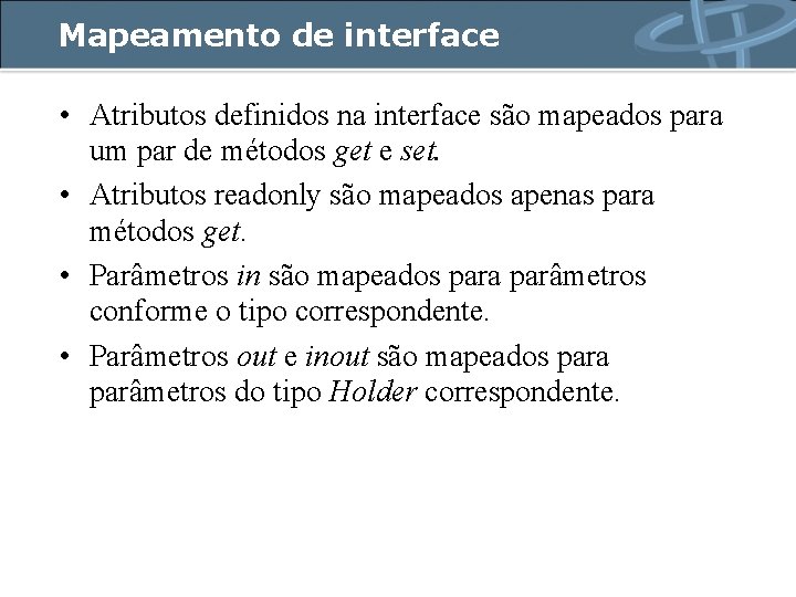 Mapeamento de interface • Atributos definidos na interface são mapeados para um par de