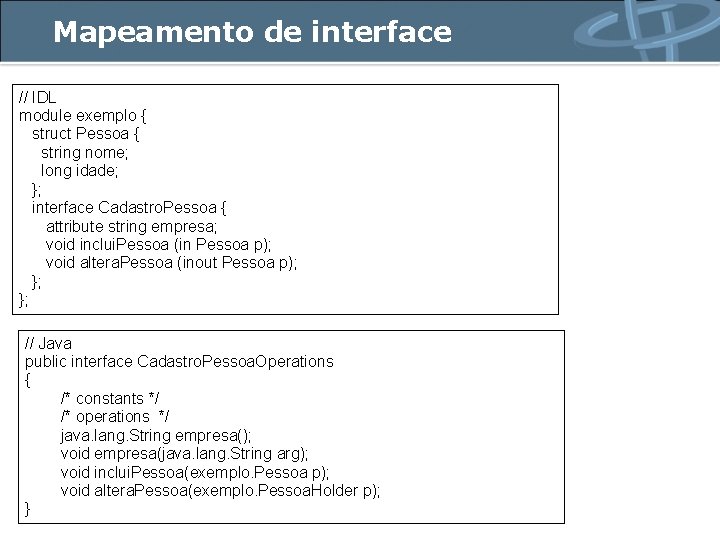 Mapeamento de interface // IDL module exemplo { struct Pessoa { string nome; long