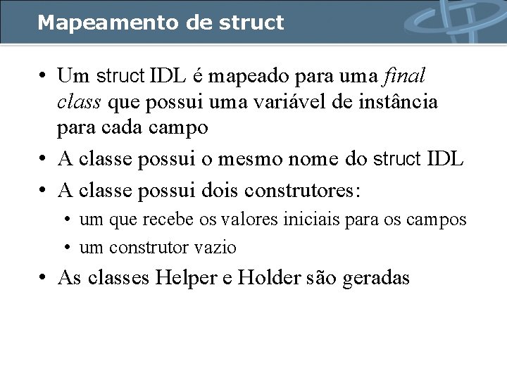 Mapeamento de struct • Um struct IDL é mapeado para uma final class que