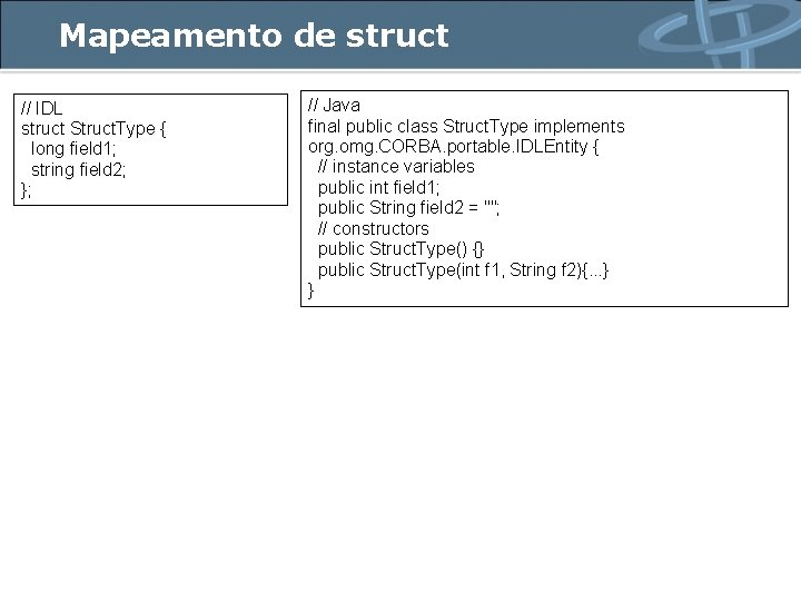 Mapeamento de struct // IDL struct Struct. Type { long field 1; string field