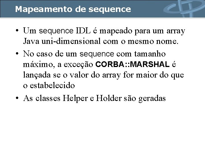 Mapeamento de sequence • Um sequence IDL é mapeado para um array Java uni-dimensional