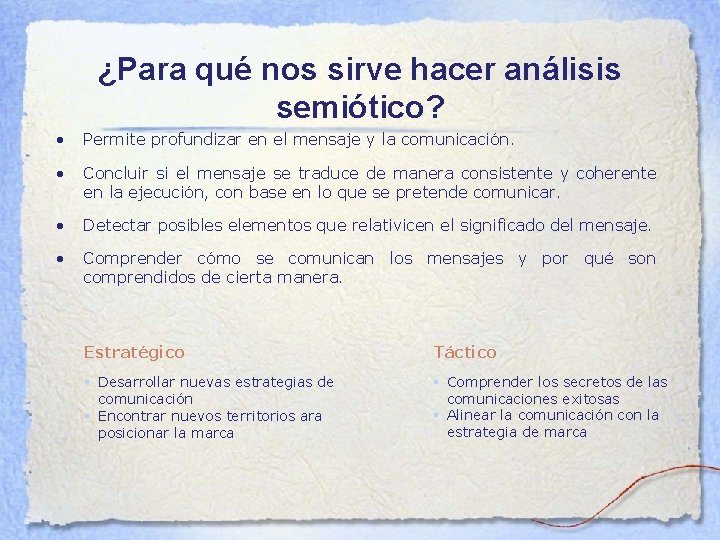 ¿Para qué nos sirve hacer análisis semiótico? • Permite profundizar en el mensaje y
