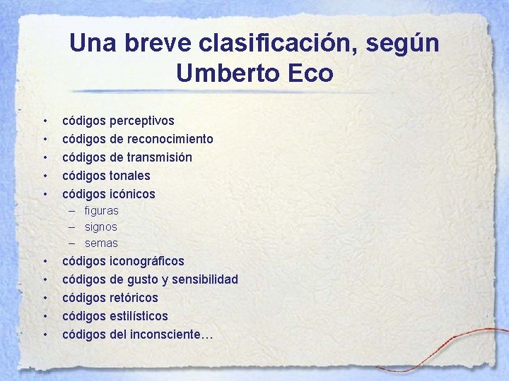 Una breve clasificación, según Umberto Eco • • • códigos perceptivos códigos de reconocimiento