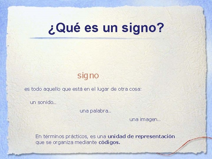 ¿Qué es un signo? signo es todo aquello que está en el lugar de