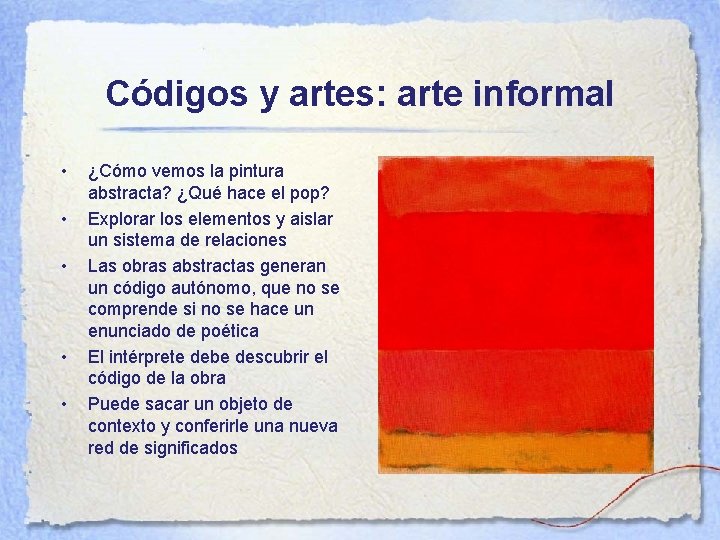 Códigos y artes: arte informal • • • ¿Cómo vemos la pintura abstracta? ¿Qué