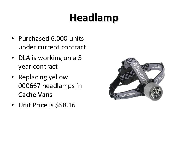 Headlamp • Purchased 6, 000 units under current contract • DLA is working on