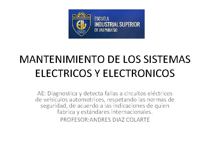 MANTENIMIENTO DE LOS SISTEMAS ELECTRICOS Y ELECTRONICOS AE: Diagnostica y detecta fallas a circuitos