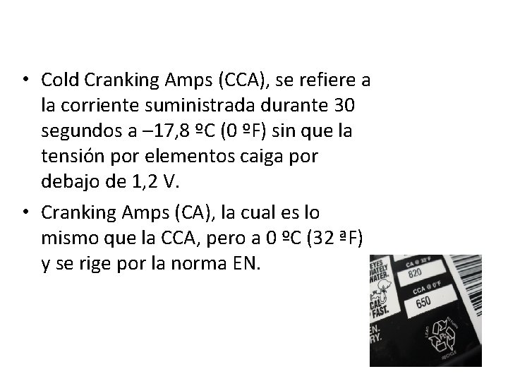  • Cold Cranking Amps (CCA), se refiere a la corriente suministrada durante 30
