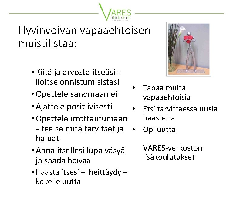 Hyvinvoivan vapaaehtoisen muistilistaa: • Kiitä ja arvosta itseäsi iloitse onnistumisistasi • Tapaa muita •