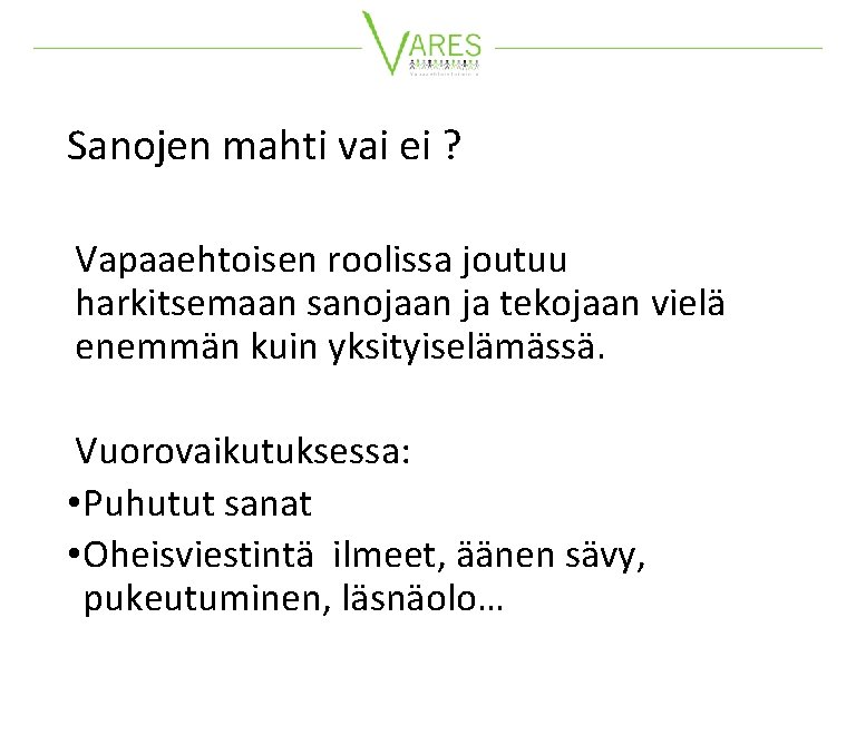 Sanojen mahti vai ei ? Vapaaehtoisen roolissa joutuu harkitsemaan sanojaan ja tekojaan vielä enemmän