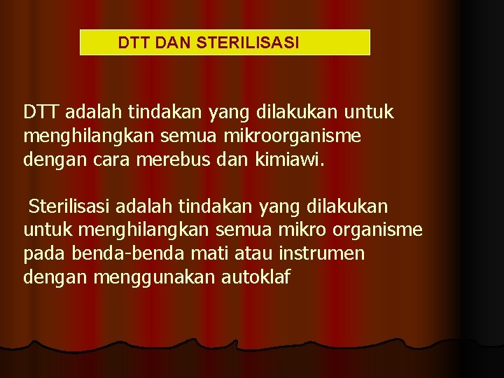 DTT DAN STERILISASI DTT adalah tindakan yang dilakukan untuk menghilangkan semua mikroorganisme dengan cara