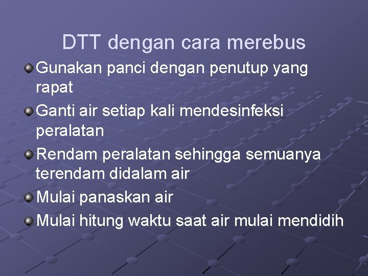 DTT dengan cara merebus Gunakan panci dengan penutup yang rapat Ganti air setiap kali