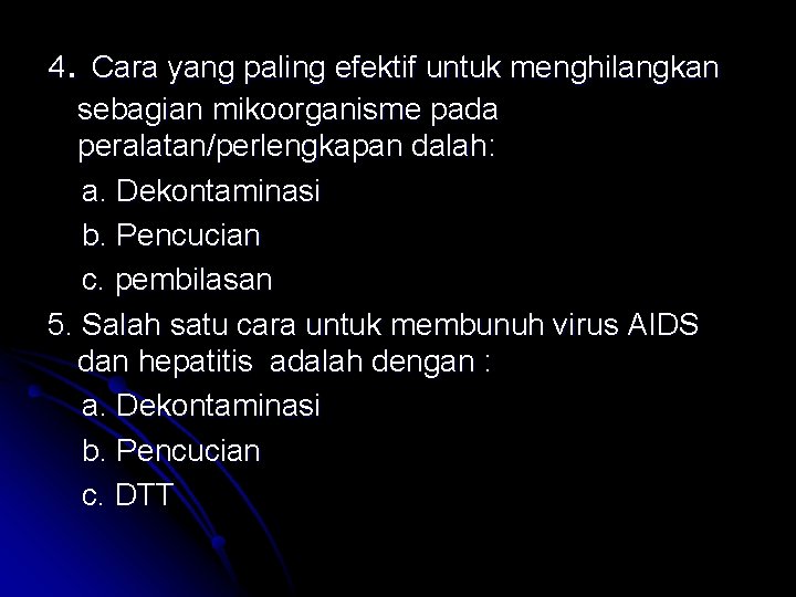 4. Cara yang paling efektif untuk menghilangkan sebagian mikoorganisme pada peralatan/perlengkapan dalah: a. Dekontaminasi