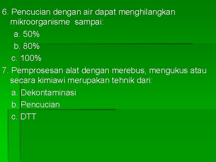 6. Pencucian dengan air dapat menghilangkan mikroorganisme sampai: a. 50% b. 80% c. 100%