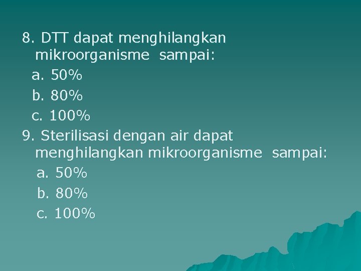 8. DTT dapat menghilangkan mikroorganisme sampai: a. 50% b. 80% c. 100% 9. Sterilisasi