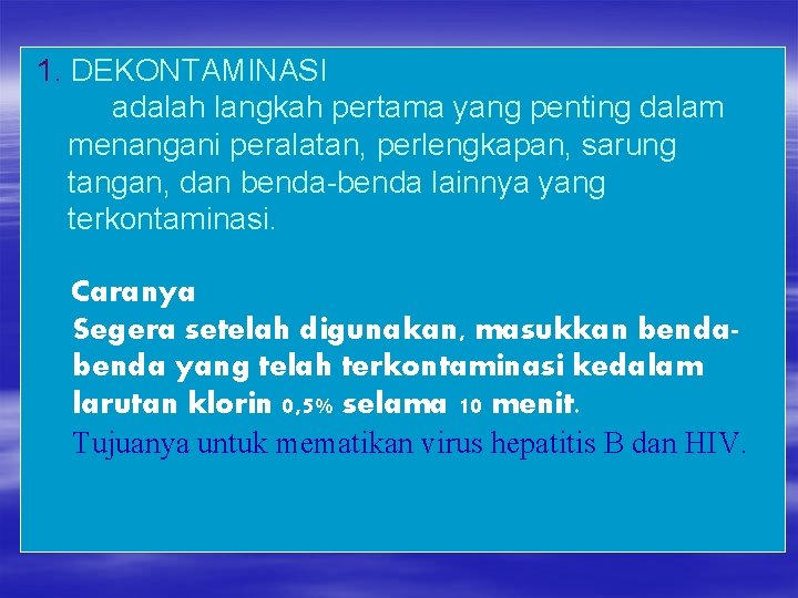 1. DEKONTAMINASI adalah langkah pertama yang penting dalam menangani peralatan, perlengkapan, sarung tangan, dan