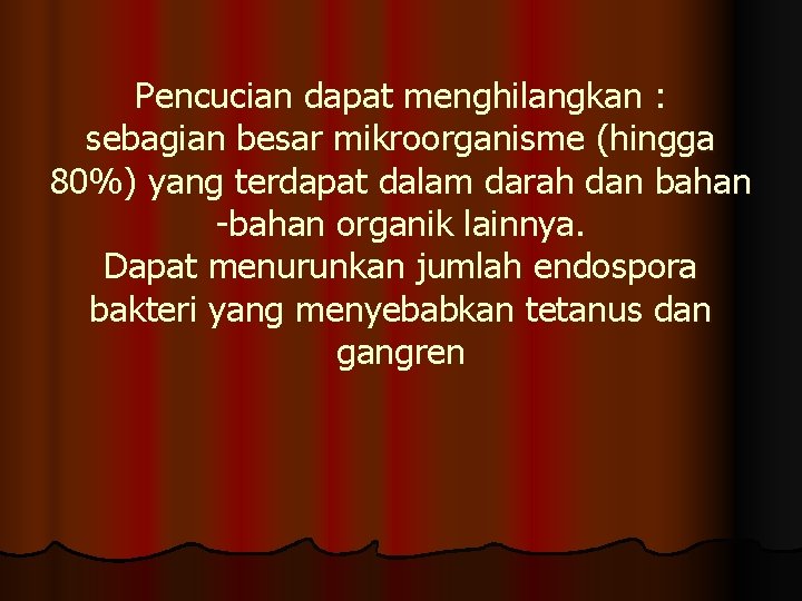 Pencucian dapat menghilangkan : sebagian besar mikroorganisme (hingga 80%) yang terdapat dalam darah dan