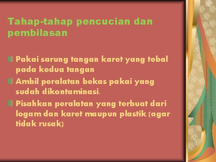 Tahap-tahap pencucian dan pembilasan Pakai sarung tangan karet yang tebal pada kedua tangan Ambil