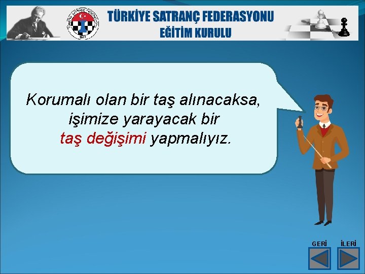 Korumalı olan bir taş alınacaksa, işimize yarayacak bir taş değişimi yapmalıyız. GERİ İLERİ 