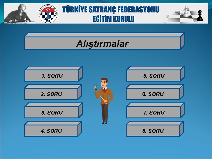 Alıştırmalar 1. SORU 5. SORU 2. SORU 6. SORU 3. SORU 7. SORU 4.