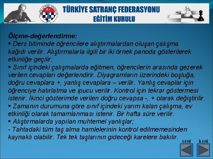 Ölçme-değerlendirme: § Ders bitiminde öğrencilere alıştırmalardan oluşan çalışma kağıdı verilir. Alıştırmalarla ilgili bir iki