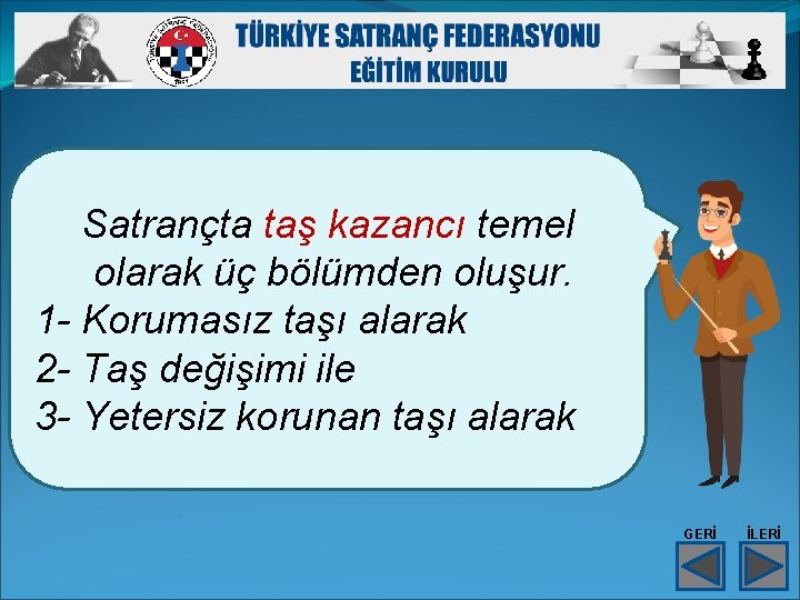 Satrançta taş kazancı temel olarak üç bölümden oluşur. 1 - Korumasız taşı alarak 2