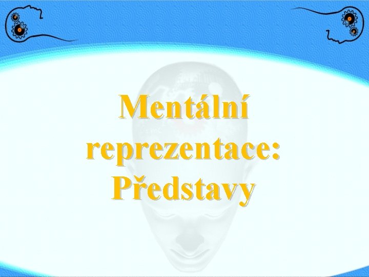 Mentální reprezentace: Představy 