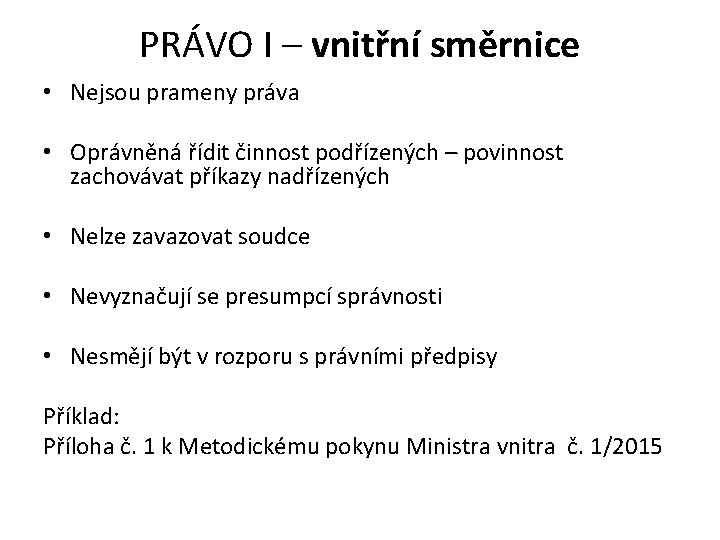 PRÁVO I – vnitřní směrnice • Nejsou prameny práva • Oprávněná řídit činnost podřízených