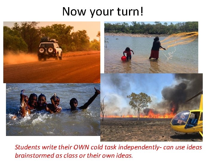 Now your turn! Students write their OWN cold task independently- can use ideas brainstormed