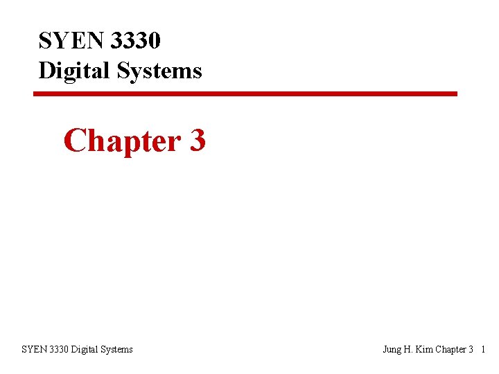 SYEN 3330 Digital Systems Chapter 3 SYEN 3330 Digital Systems Jung H. Kim Chapter