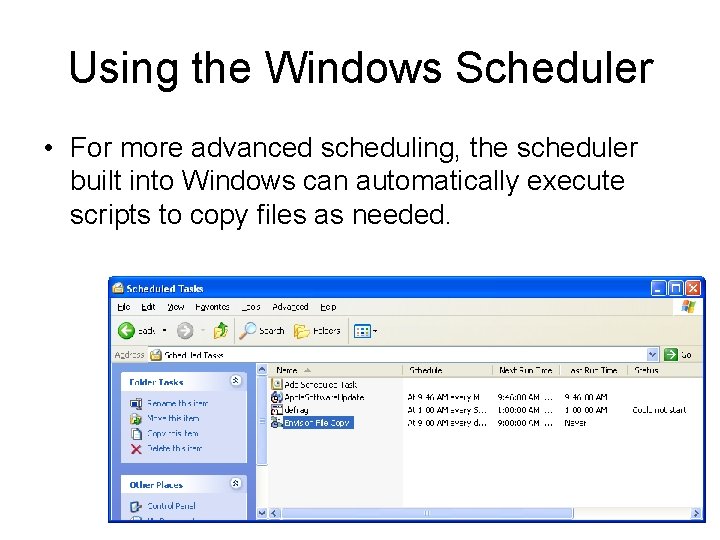 Using the Windows Scheduler • For more advanced scheduling, the scheduler built into Windows