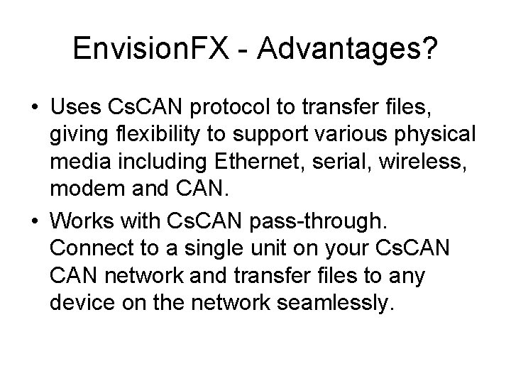 Envision. FX - Advantages? • Uses Cs. CAN protocol to transfer files, giving flexibility