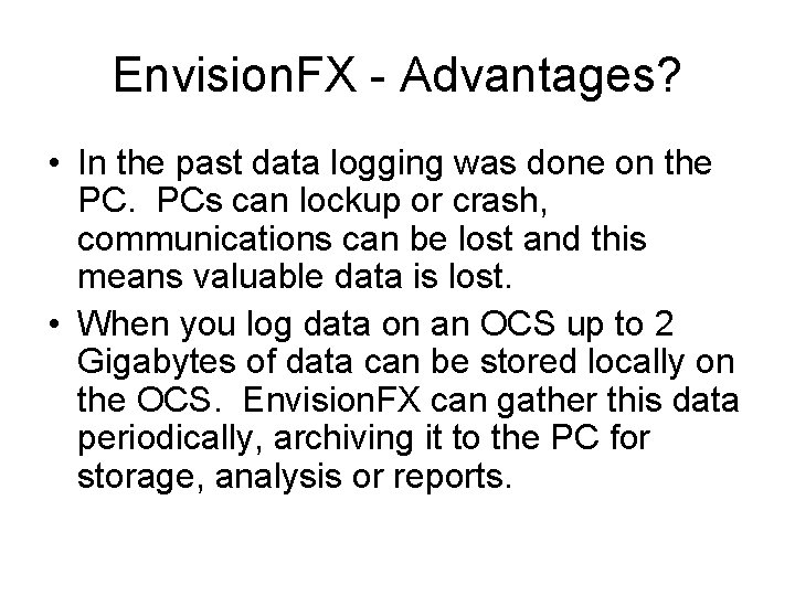 Envision. FX - Advantages? • In the past data logging was done on the