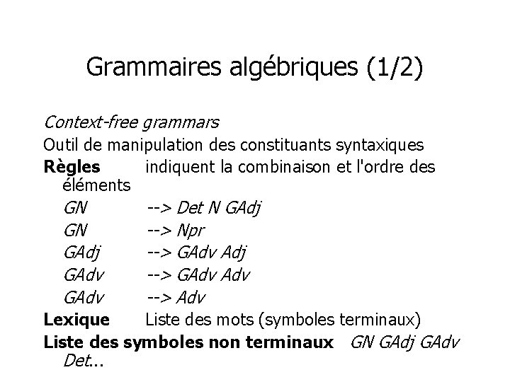 Grammaires algébriques (1/2) Context-free grammars Outil de manipulation des constituants syntaxiques Règles indiquent la