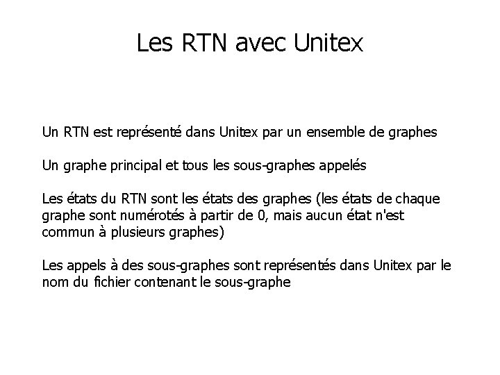 Les RTN avec Unitex Un RTN est représenté dans Unitex par un ensemble de