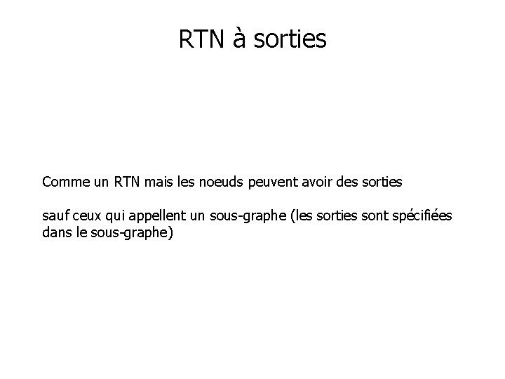 RTN à sorties Comme un RTN mais les noeuds peuvent avoir des sorties sauf