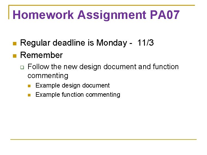 Homework Assignment PA 07 Regular deadline is Monday - 11/3 Remember Follow the new