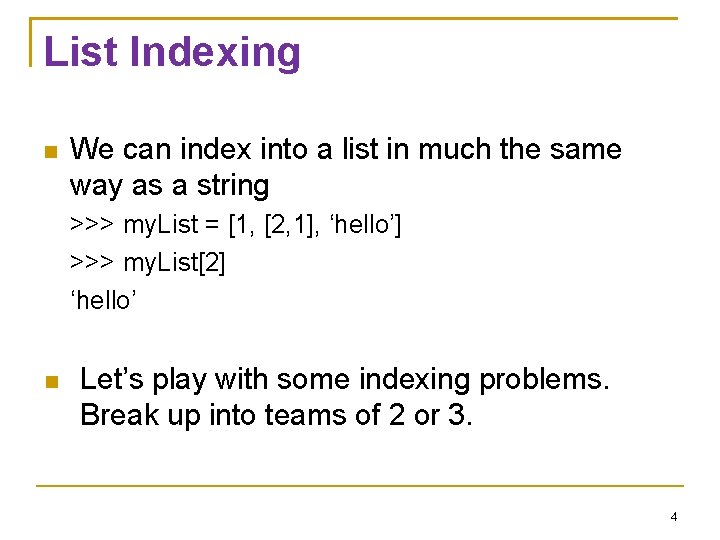 List Indexing We can index into a list in much the same way as