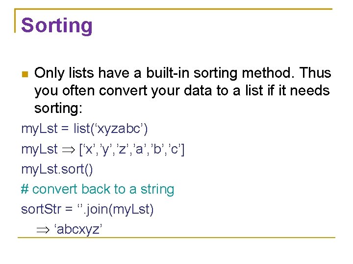 Sorting Only lists have a built-in sorting method. Thus you often convert your data