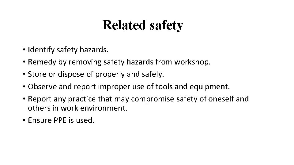 Related safety • Identify safety hazards. • Remedy by removing safety hazards from workshop.