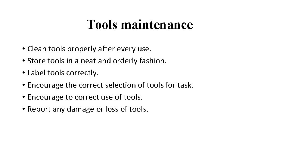 Tools maintenance • Clean tools properly after every use. • Store tools in a